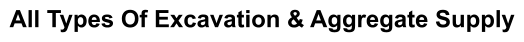 All Types Of Excavation & Aggregate Supply