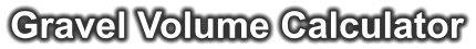 Gravel Volume Calculator