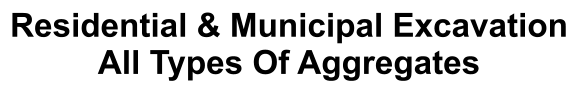 Residential & Municipal Excavation All Types Of Aggregates