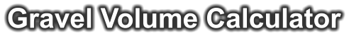 Gravel Volume Calculator