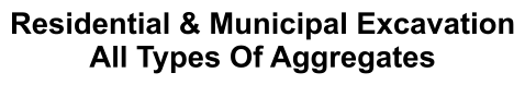 Residential & Municipal Excavation All Types Of Aggregates